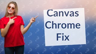 Why is my Canvas not working on Chrome [upl. by Elletnuahs]