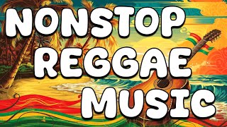 NONSTOP REGGAE MUSIC  REALAXING AND CHILL VIBES [upl. by Stempien]