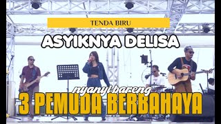 TENDA BIRU COVER  3 PEMUDA BERBAHAYA FEAT DELISA HERLINA [upl. by Dnomde]