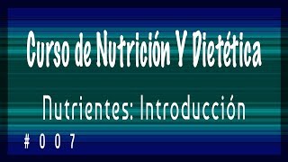 Clase 007 Curso de Nutrición Nutrientes Introducción [upl. by Faydra]