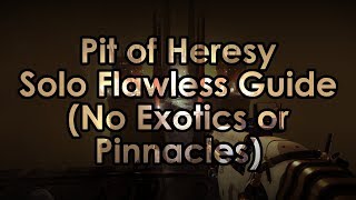 Destiny 2 Pit of Heresy Solo Flawless Guide  No Exotics or Pinnacles [upl. by Naik699]