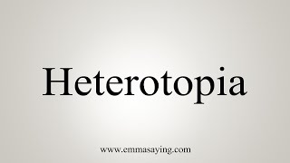 How To Say Heterotopia [upl. by Fassold176]