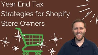 Year End Tax Strategies for Shopify Store Owners [upl. by Wardlaw]