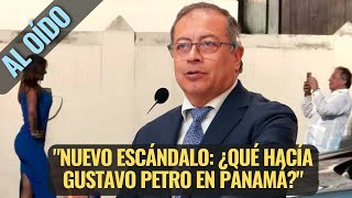 quotNUEVO ESCÁNDALO ¿QUÉ HACÍA GUSTAVO PETRO EN PANAMÁquot AL OÍDO JULIO 2 DE 2024 [upl. by Hutt]