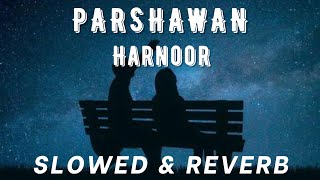 PARSHAWAN  HARNOOR  SLOWED amp REVERB  PUNJABI SONG  LOFI PUNJABI MUSIC  ELEVATE MUSIC [upl. by Isiah]