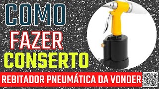 Como fazer conserto rebitadeira pneumática da Vonder rpv 640 rontecferramnetas [upl. by Yentrac]