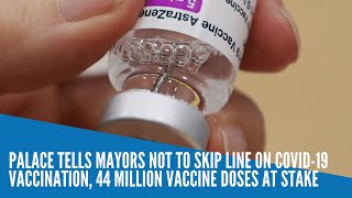 Palace tells mayors not to skip line on COVID19 vaccination 44 million vaccine doses at stake [upl. by Hall]