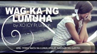 Wag Ka Nang Lumuha  XO ICY ft Unicah [upl. by Durgy727]