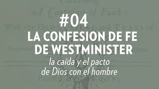 la Caída y el Pacto de Dios con el Hombre  04 La Confesion de Fe de Westminster 06  07 [upl. by Tiduj411]