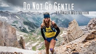 Do Not Go Gentle featuring Timothy Olson  Ultrarunner by Unger Motivation [upl. by Ehcar]