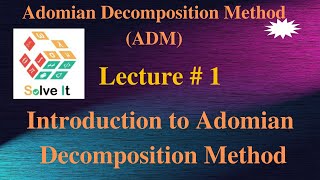 Lecture  1  Introduction to Adomian Decomposition Method  Advanced Engineering Mathematics [upl. by Vareck]