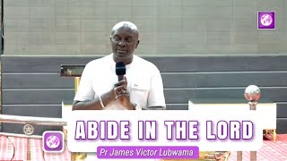 Abide In The LORD part 2  Pr James Victor Lubwama [upl. by Ezar]