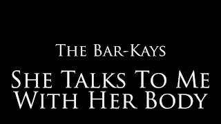 Bar Kays  quotShe Talks To Me With Her Bodyquot [upl. by Rentschler]