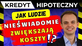 Jak ludzie nieświadomie zwiększają sobie koszt kredytu hipotecznego [upl. by Eceirahs457]