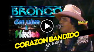 1990  BRONCO  Corazon Bandido  en vivo CON SABOR A MEXICO [upl. by Adamsun567]