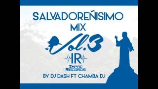 Salvadoreñisimo Mix 3  By Dj Dash Ft Chamba Dj IR [upl. by Digdirb]