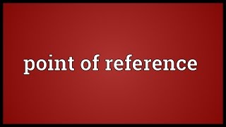 Point of reference Meaning [upl. by Juliano]