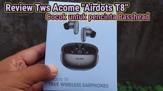 Review Tws Acome quotAirdots T8quot cocok untuk pencinta Basshead [upl. by Ancel178]