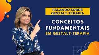 Falando sobre GestaltTerapia  Conceitos Fundamentais em GestaltTerapia [upl. by Muhammad]