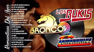 30 RECUERDO DAL AYER DE TEMERARIOS LOS BUKIS BRONCO  TEMERARIOS LOS BUKIS BRONCO ROMANTICAS MIX [upl. by Brewster846]