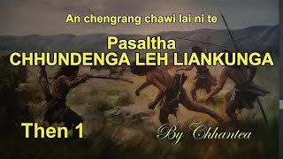 PASALTHA CHHUNDENGA LEH LIANKUNGA Then 1 Chhantea [upl. by Esiole82]