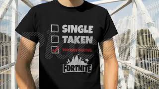 Single Taken Too Busy Playing Fortnite Battle Royale Shirts [upl. by Ardnwahsal]