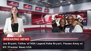 Joe Bryant Father of NBA Legend Kobe Bryant Passes Away at 69  Premier News USA [upl. by Humfrey950]