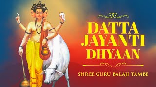 Datta Jayanti Dhyaan  Shree Guru Balaji Tambe  Datta Jayanti 2022  श्री दत्तात्रेय जयंती [upl. by Labotsirc]