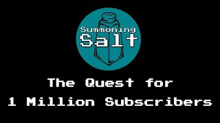 Summoning Salt The Quest for 1 Million Subscribers [upl. by Erund666]