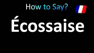 How to Pronounce Ecossaise Scottish Correctly in French [upl. by Oshinski]