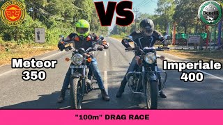 Royal Enfield Meteor 350 vs Benelli Imperiale 400  100m Drag Race 🔥  BM on Wheels [upl. by Hairim]