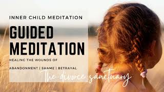 Heal the WOUNDS ABANDONMENT  SHAME  BETRAYAL • Powerful Guided Meditation Inner Child Healing [upl. by Rumney]