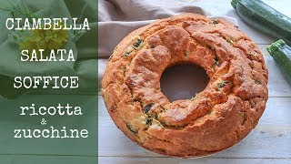 CIAMBELLA SALATA SOFFICE RICOTTA E ZUCCHINE Ricetta Facile [upl. by Kersten]