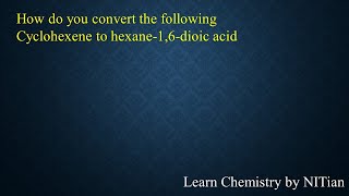 How do you convert Cyclohexene to hexane16dioic acid [upl. by Cul410]