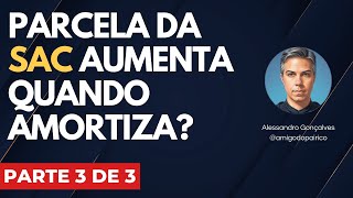 Amortizar prazo na SAC aumenta a parcela do financiamento Parte 3 de 3 [upl. by Funda]