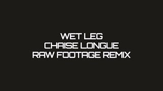 Wet Leg  Chaise Longue Raw Footage Remix [upl. by Andrews]