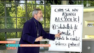 Cum să nu ajungi alcoolic Parintele Vasile Ioana la emisiunea Vorbeste Lumea Pro Tv Romania [upl. by Mellisa]