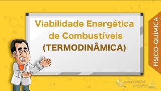 FÍSICO QUÍMICA  Viabilidade Energética de Combustíveis  TERMODINÂMICA [upl. by Dunton]