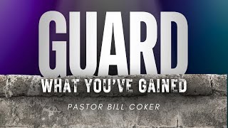 GUARD WHAT YOUVE GAINED PART 2  PASTOR BILL COKER [upl. by Ashelman]