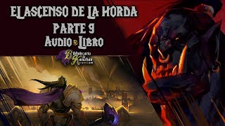 WORLD OF WARCRAFT  EL ASCENSO DE LA HORDA  PARTE 9 AUDIOLIBRO [upl. by Favien]