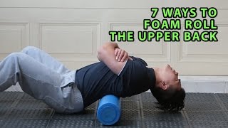 7 Ways To Foam Roll The Upper Back [upl. by Charbonneau365]