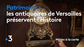 Les antiquaires de Versailles préservent lHistoire  Météo à la Carte [upl. by Haianeb]