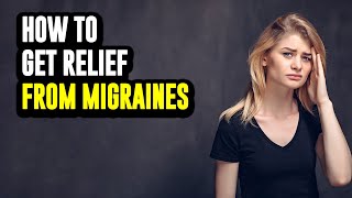 How to get relief from Migraines [upl. by Plumbo]