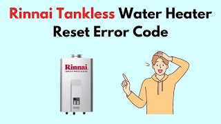 Rinnai Tankless Water Heater Reset Error Code [upl. by Anenahs]