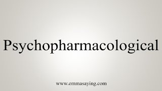 How To Say Psychopharmacological [upl. by Sirama]