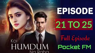 Koi Humdum Na Raha।। Episode 21 TO 25 pocketfmhindi ।। full episode। DG Vlogger One [upl. by Hanima]