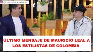 ▪️ ÚLTIMO MENSAJE DE MAURICIO LEAL A LOS ESTILISTAS DE COLOMBIA [upl. by Treulich]