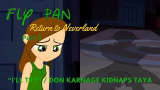 quotFly Pan Return to Neverlandquot Part 5  quotIll Tryquot  Don Karnage Kidnaps Taya [upl. by Fital]