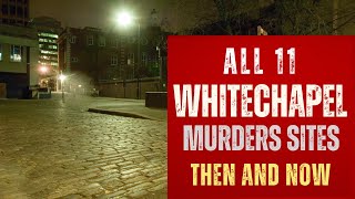 Jack The Rippers London  All 11 Whitechapel Murders Sites Then And Now [upl. by Perdita]