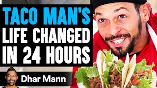 TACO MANS Life Changed In 24 Hours What Happens Is Shocking True Story  Dhar Mann [upl. by Mona]